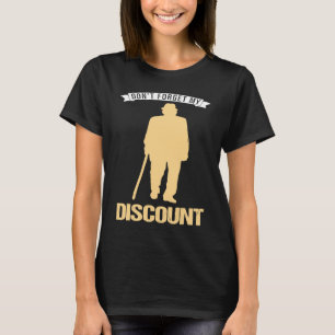 Don't Forget My Discount Sarcastic Senior Citizen T-Shirt