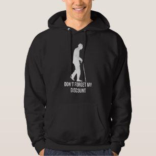 Dont Forget My Discount Senior Citizen Old People Hoodie