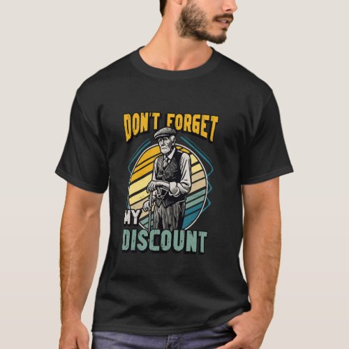 Don't Forget My Discount Senior Discount T-Shirt