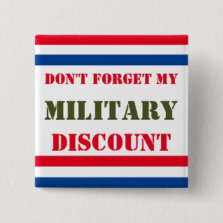 DON'T FORGET MY MILITARY DISCOUNT BUTTON