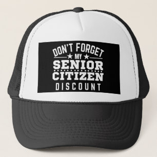 Don't Forget My Senior Citizen Discount Trucker Hat