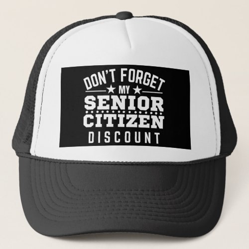 Dont Forget My Senior Citizen Discount Trucker Hat