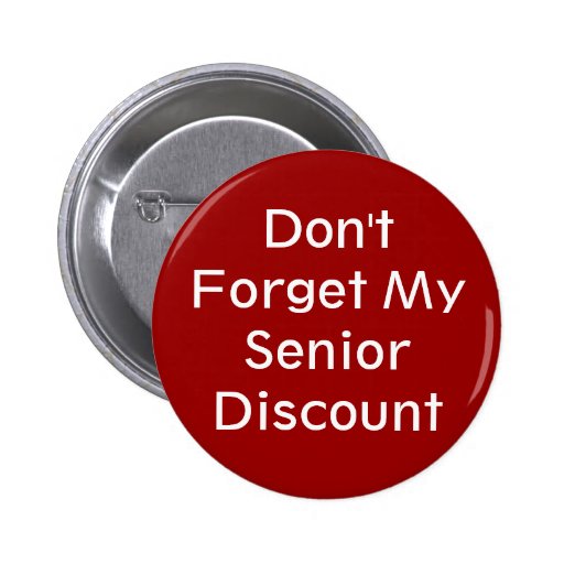 Don't Forget My Senior Discount Button | Zazzle