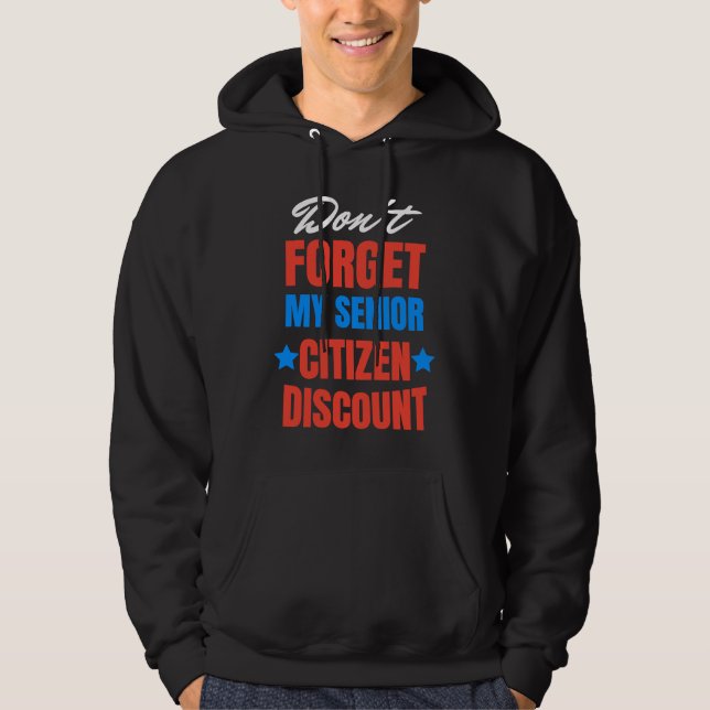 Don't Forget My Senior Discount Old People Gag Wom Hoodie (Front)