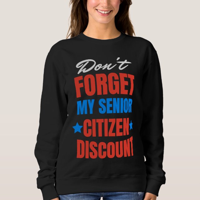 Don't Forget My Senior Discount Old People Gag Wom Sweatshirt (Front)