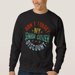 Don't Forget My Senior Discount  Old People  Grand Sweatshirt