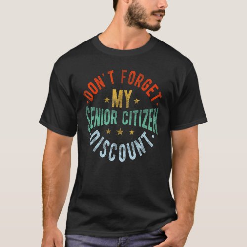 Dont Forget My Senior Discount  Old People  Grand T_Shirt