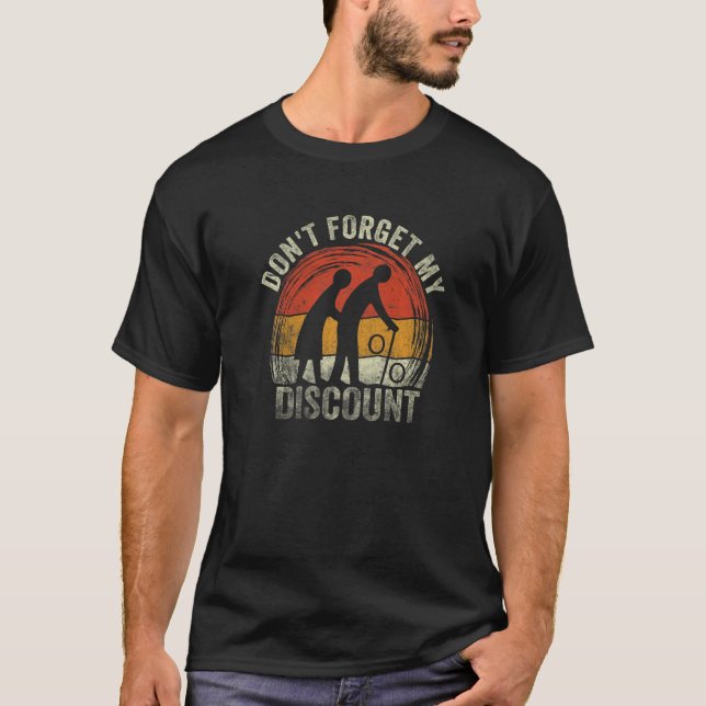 Dont Forget My Senior Discount Senior Citizens 1 T-Shirt (Front)