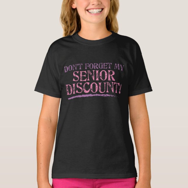 Don't Forget My Senior Discount! T-Shirt (Front)