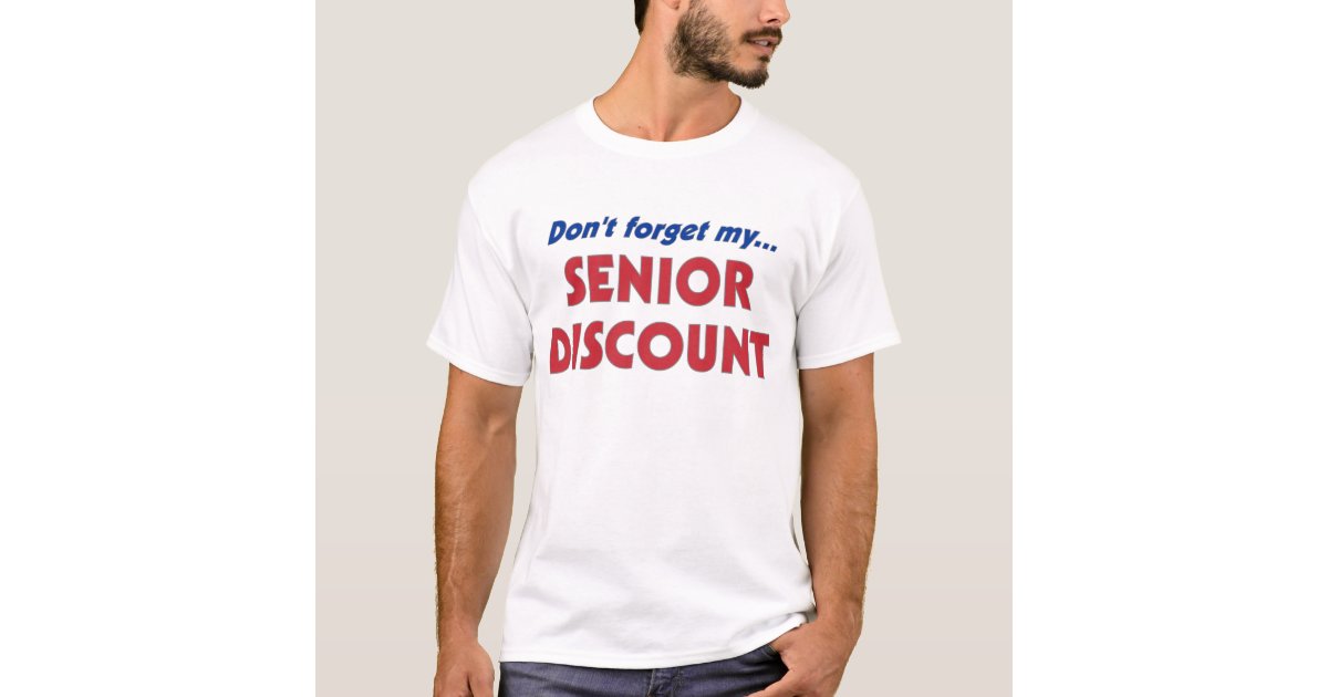 Don T Forget My Senior Discount T Shirt Zazzle