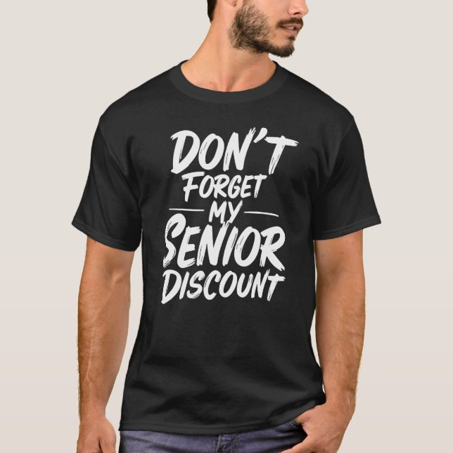 Don't Forget My Senior Discount T-Shirt (Front)