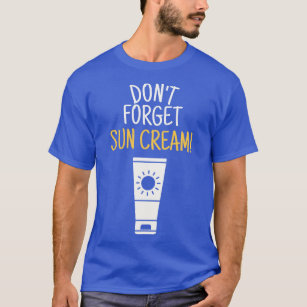 Dont Forget Sun Cream Uv Awareness Uv Safety 4 T-Shirt