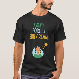 Don't Forget Sun Cream Uv Awareness Uv Safety T-Shirt