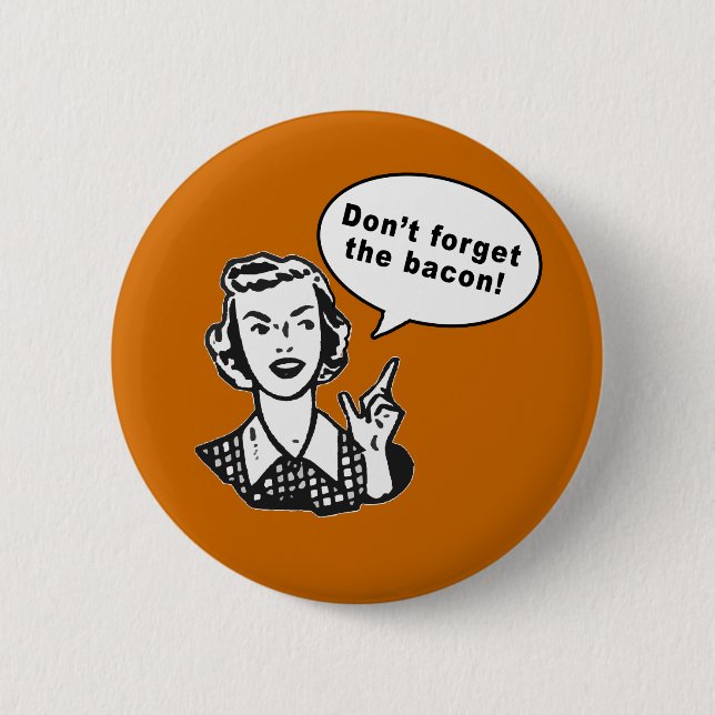 Don't Forget the Bacon! Fun Bacon Design Button (Front)