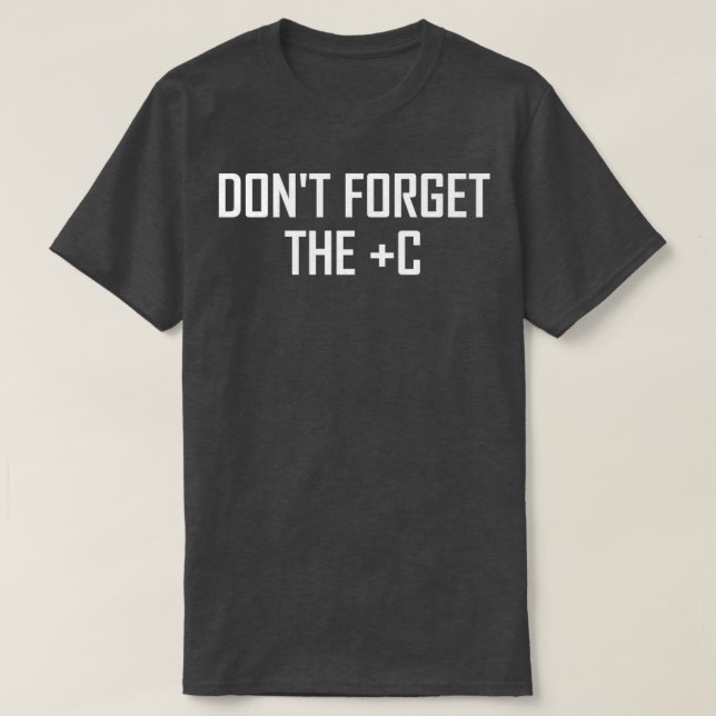 Dont Forget the Plus C Funny Maths Calculus Joke T-Shirt (Design Front)