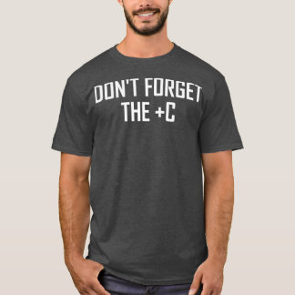 Dont Forget the Plus C Funny Maths Calculus Joke T-Shirt