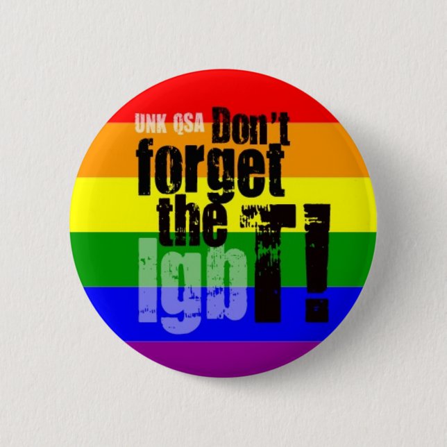 "Don't Forget the T!" - Transgender Button (Front)
