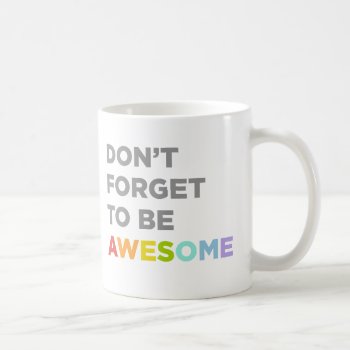 Don't Forget To Be Awesome Coffee Mug by museful at Zazzle