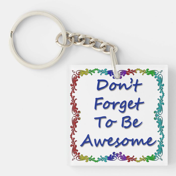 Don't Forget To Be Awesome Keychain