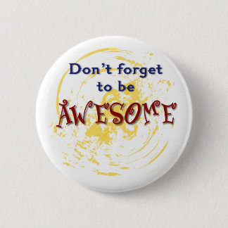 Don't forget to be AWESOME Pinback Button