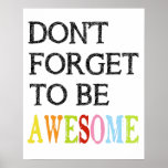 Don&#39;t Forget To Be Awesome Print Poster at Zazzle