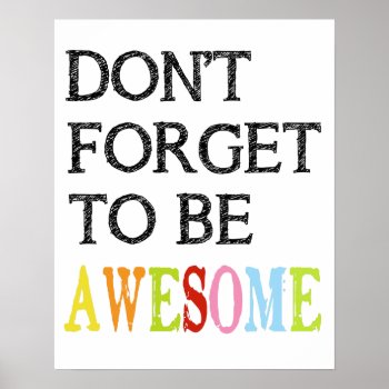 Don't Forget To Be Awesome Print Poster by astralcity at Zazzle