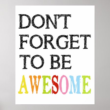 Don't Forget To Be Awesome Print Poster