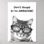 Don't forget to be awesome quote cat poster<br><div class="desc">Don't forget to be awesome quote cat poster. Funny animal print design with humorous quote. Nerdy kitten with glasses. Cute gift idea!</div>