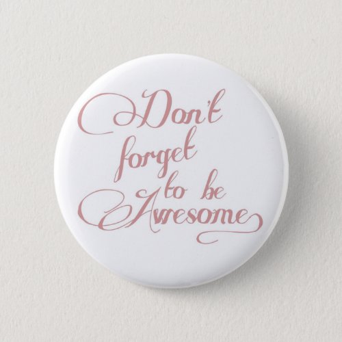Dont Forget To Be Awesome Statement Button