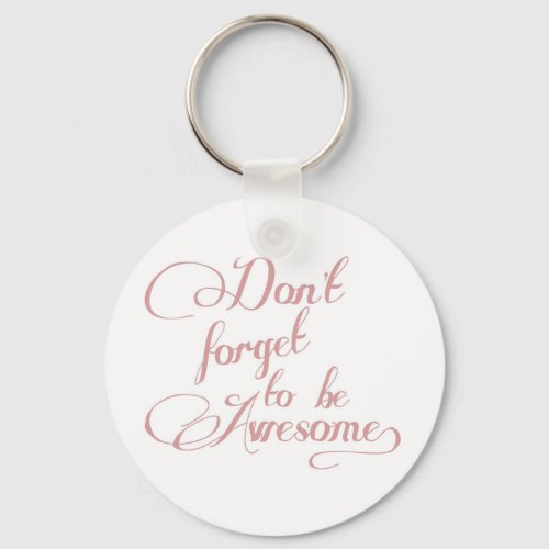 Dont Forget To Be Awesome Statement Keychain