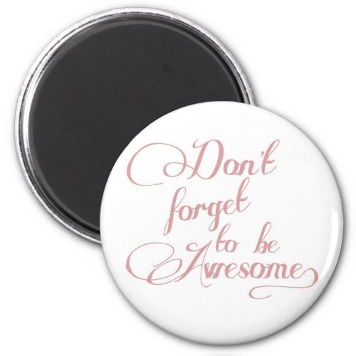 Dont Forget To Be Awesome Statement Magnet