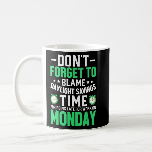 Dont Forget To Blame Daylight Savings Time Funny  Coffee Mug