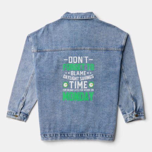 Dont Forget To Blame Daylight Savings Time Funny  Denim Jacket