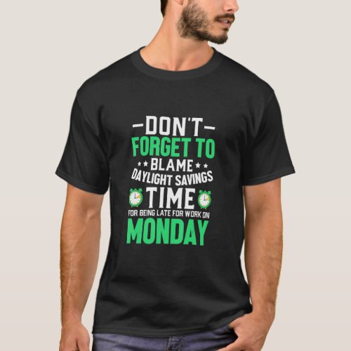 Dont Forget To Blame Daylight Savings Time Funny  T_Shirt