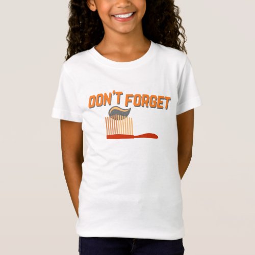 Dont Forget to Brush Your Teeth T_Shirt