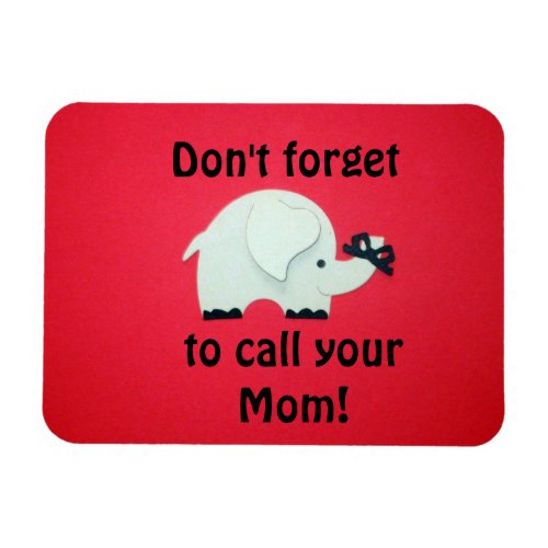 Dont forget to call your Mom Magnet