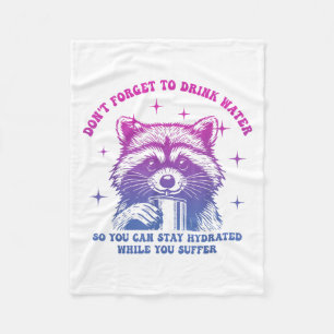 Dont Forget To Drink Water So You Can Stay Hydrate Fleece Blanket