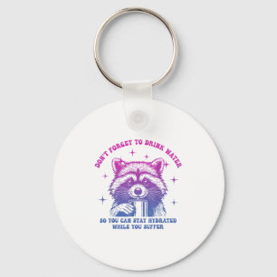 Dont Forget To Drink Water So You Can Stay Hydrate Keychain