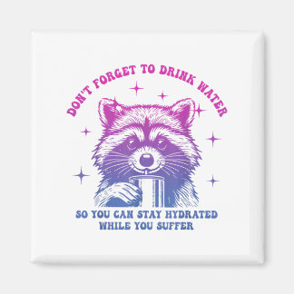 Dont Forget To Drink Water So You Can Stay Hydrate Magnet