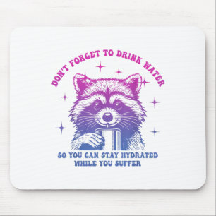 Dont Forget To Drink Water So You Can Stay Hydrate Mouse Pad