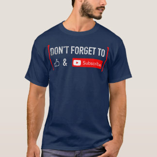 Dont Forget to Like and Subscribe Video Content Cr T-Shirt