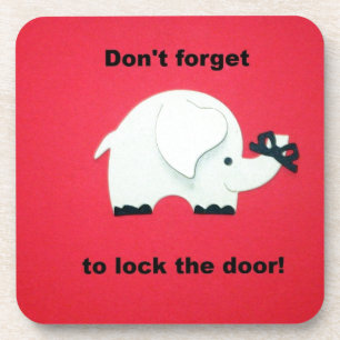 Don't forget to lock the door. drink coaster