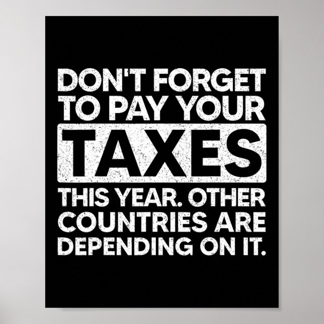 Don't Forget To Pay Your Taxes This Year  Poster (Front)