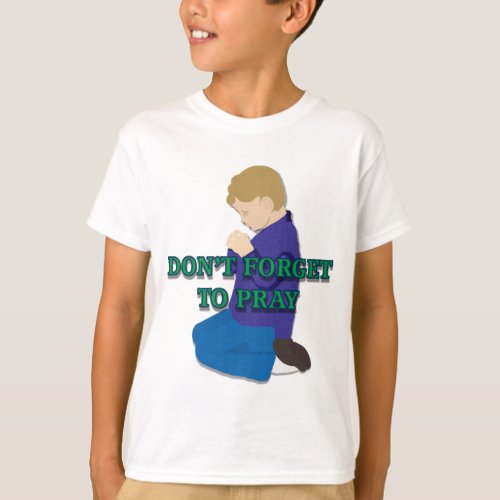 Dont Forget to Pray Praying Child I T_Shirt