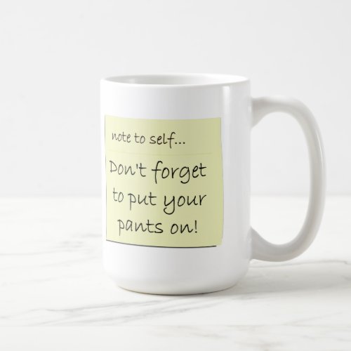 Dont Forget To Put Your Pants On Coffee Mug