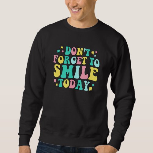 Dont Forget To Smile Today Dental Hygienist Retro Sweatshirt