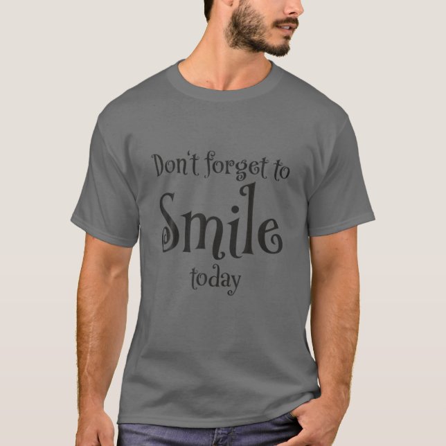 Don't Forget To Smile Today T-Shirt (Front)