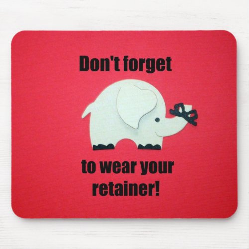 Dont forget to wear your retainer mouse pad