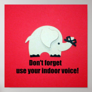 Don't forget, use your indoor voice! poster
