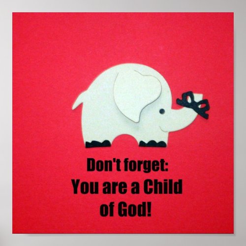 Dont forget You are a Child of God Poster